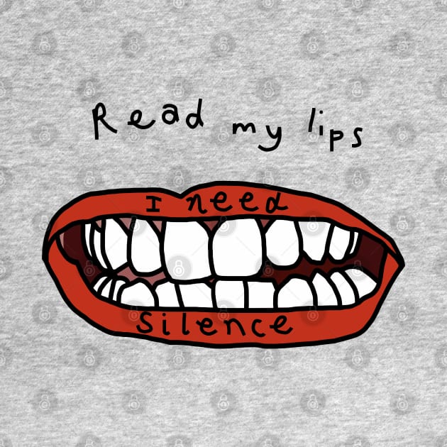 Read My Lips I Need Silence And Peace Funny Graphic by ellenhenryart